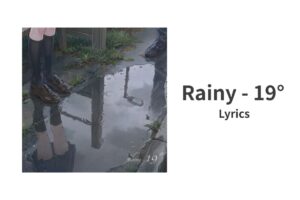 【歌詞】Rainy - 19° 寿司娘 | Lyrics